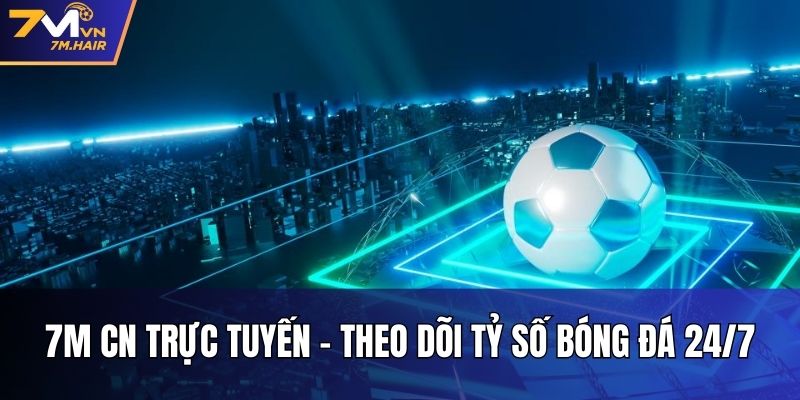 7M - Tỷ Số Bóng Đá Trực Tuyến 7M CN - Livescore 2in1