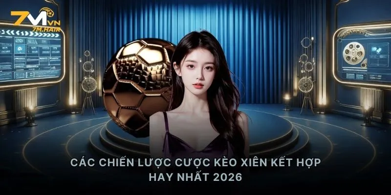 Các chiến lược cược kèo xiên kết hợp hay nhất 2026