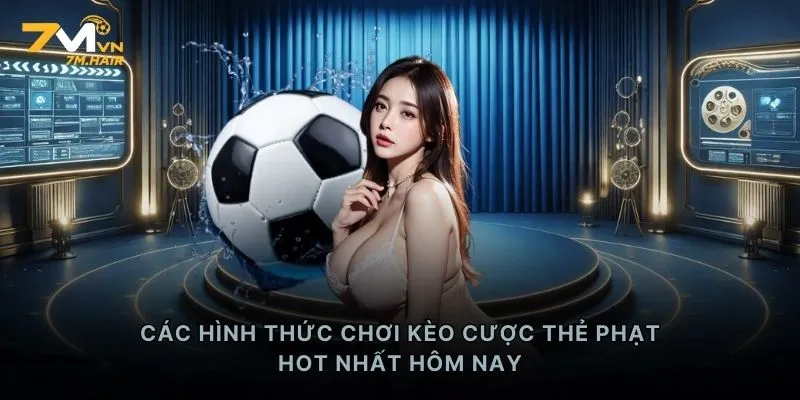 Các hình thức chơi kèo cược thẻ phạt HOT nhất hôm nay