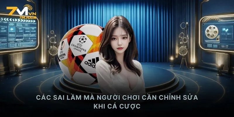 Các sai lầm mà người chơi cần chỉnh sửa khi cá cược