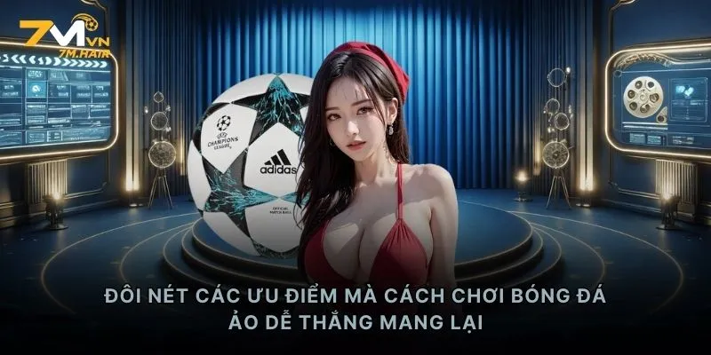 Đôi nét các ưu điểm mà cách chơi bóng đá ảo dễ thắng mang lại