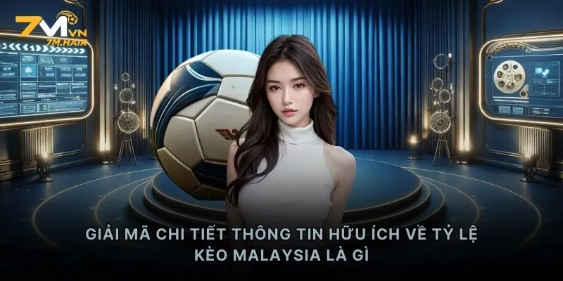 Giải mã chi tiết thông tin hữu ích về tỷ lệ kèo Malaysia là gì