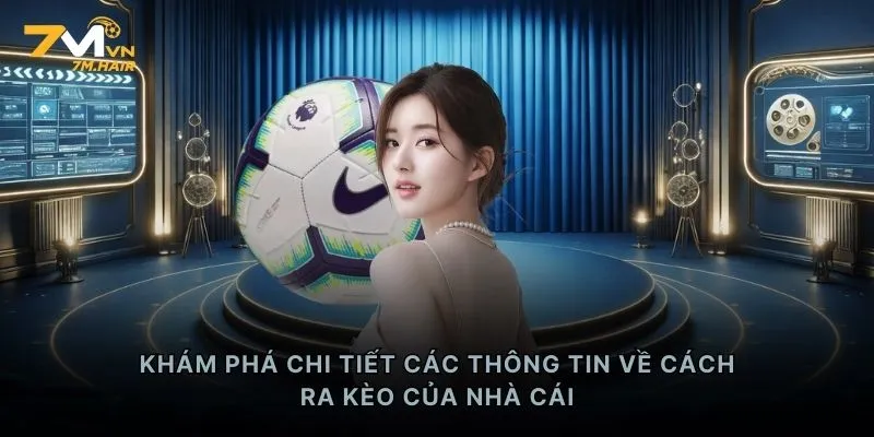 Khám phá chi tiết các thông tin về cách ra kèo của nhà cái