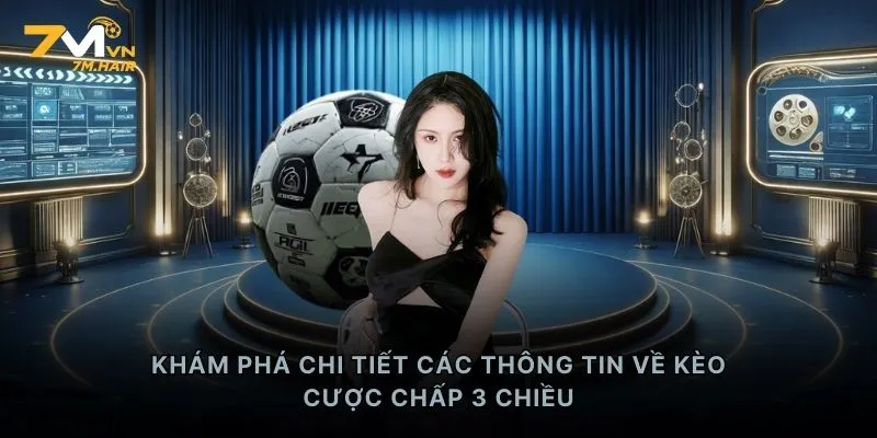 Khám phá chi tiết các thông tin về kèo cược chấp 3 chiều