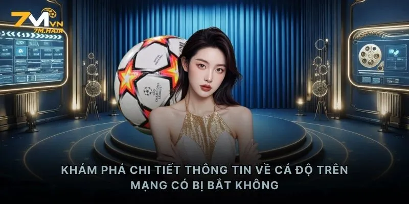 Khám phá chi tiết thông tin về cá độ trên mạng có bị bắt không