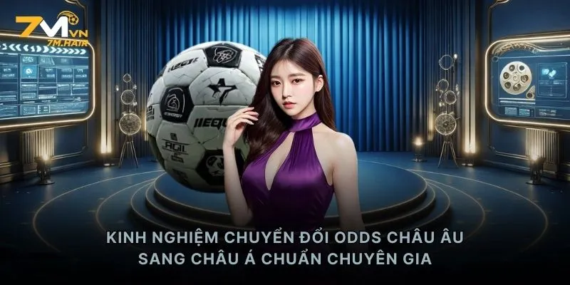 Kinh nghiệm chuyển đổi Odds châu Âu sang châu Á chuẩn chuyên gia