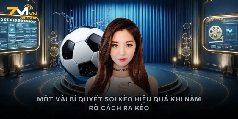 Một vài bí quyết soi kèo hiệu quả khi nắm rõ cách ra kèo