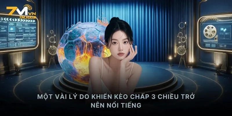 Một vài lý do khiến kèo chấp 3 chiều trở nên nổi tiếng