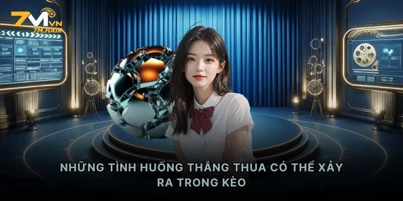 Những tình huống thắng thua có thể xảy ra trong kèo