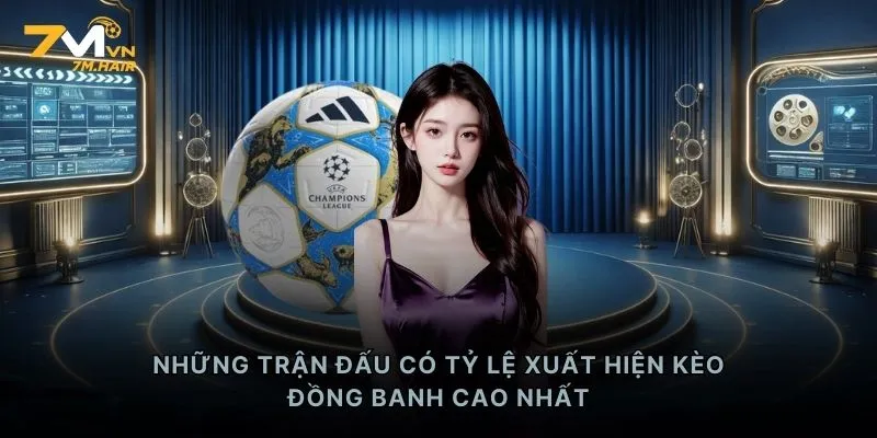 Những trận đấu có tỷ lệ xuất hiện kèo đồng banh cao nhất