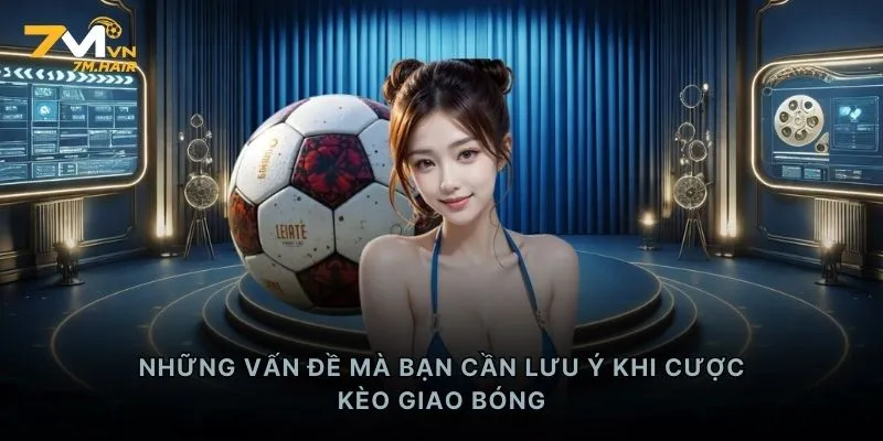 Những vấn đề mà bạn cần lưu ý khi cược kèo giao bóng