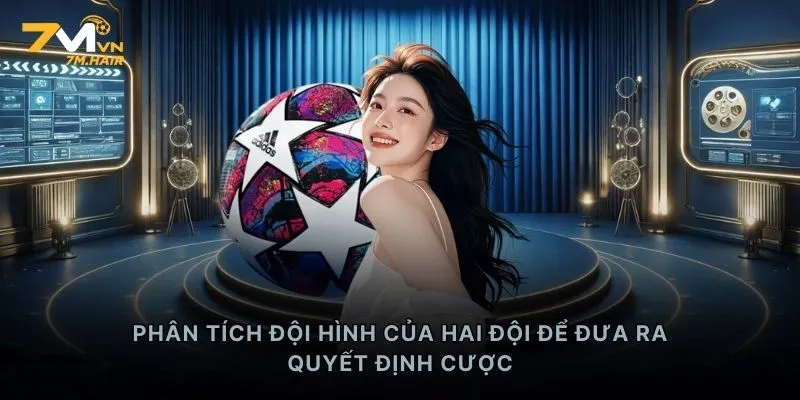 Phân tích đội hình của hai đội để đưa ra quyết định cược