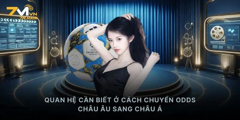 Quan hệ cần biết ở cách chuyển Odds châu Âu sang châu Á