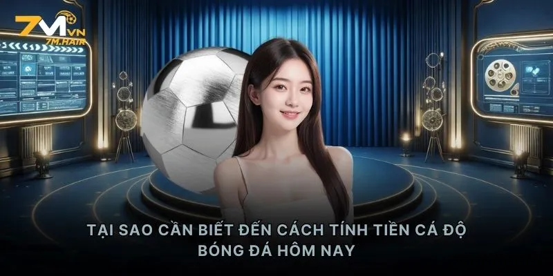 Tại sao cần biết đến cách tính tiền cá độ bóng đá hôm nay