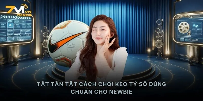 Tất tần tật cách chơi kèo tỷ số đúng chuẩn cho newbie