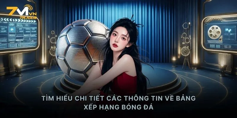 Tìm hiểu chi tiết các thông tin về bảng xếp hạng bóng đá
