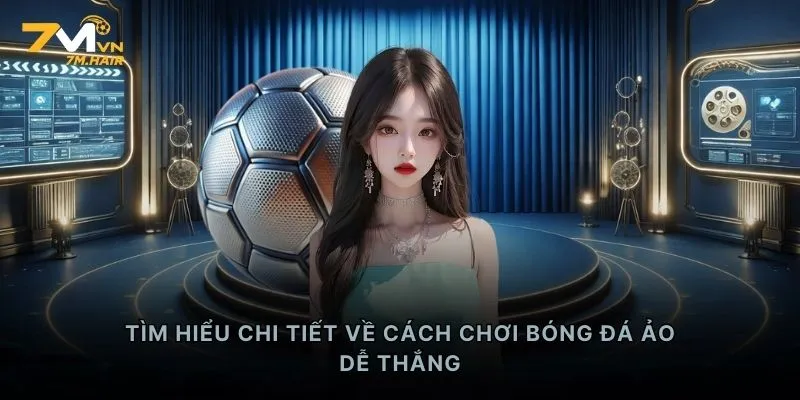 Tìm hiểu chi tiết về cách chơi bóng đá ảo dễ thắng