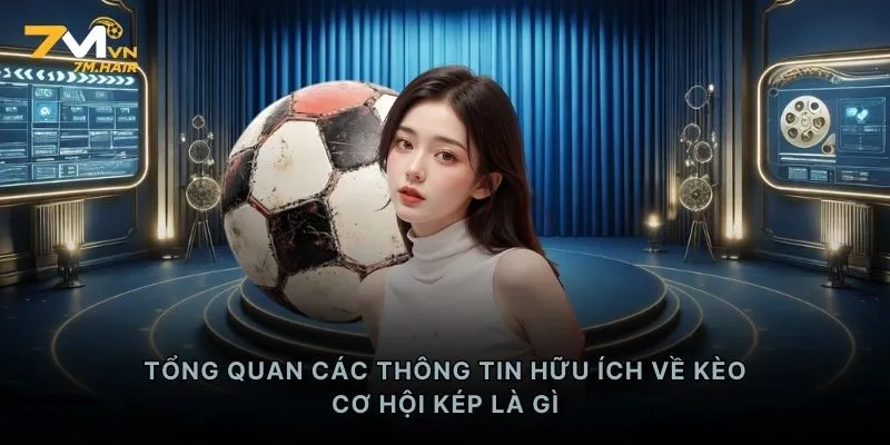 Tổng quan các thông tin hữu ích về kèo cơ hội kép là gì