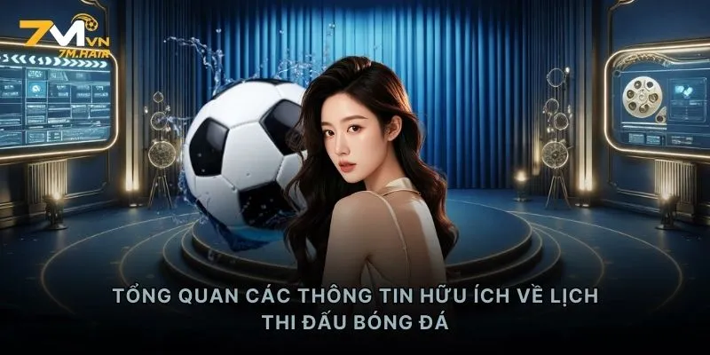 Tổng quan các thông tin hữu ích về lịch thi đấu bóng đá
