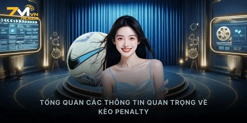 Tổng quan các thông tin quan trọng về kèo penalty
